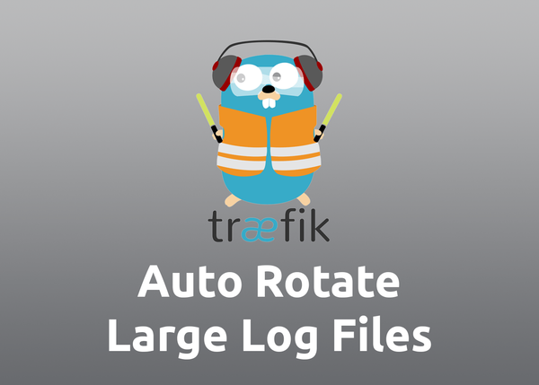 Traefik: Logrotate Large (Access) Log Files